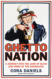 Ghettonation: A Journey into the Land of the Bling and the Home of the Shameless by Cora Daniels